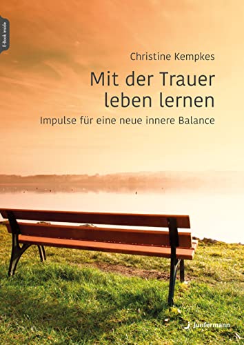 Mit der Trauer leben lernen: Impulse für eine neue innere Balance von Junfermann Verlag