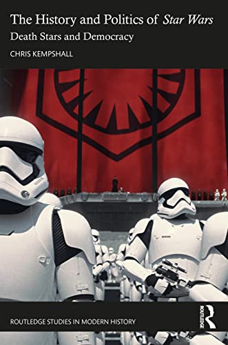 The History and Politics of Star Wars: Death Stars and Democracy (Routledge Studies in Modern History) von Routledge
