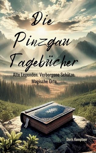 Die Pinzgau Tagebücher: Alte Legenden. Verborgene Schätze. Magische Orte. von tredition