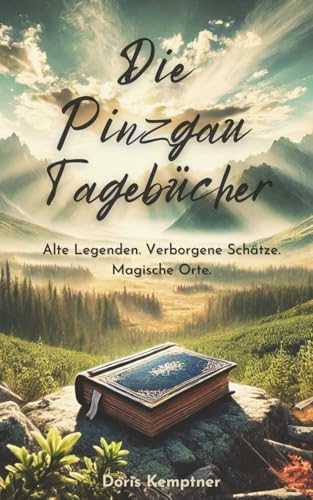 Die Pinzgau Tagebücher: Mystische Kurzgeschichten aus den österreichischen Alpen Die Pinzgau Tagebücher: Mystische Kurzgeschichten aus den österreichischen Alpen von Eigenverlag