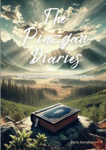 The Pinzgau Diaries: Old Legends. Hidden Treasures. Magical Places. von Bookmundo