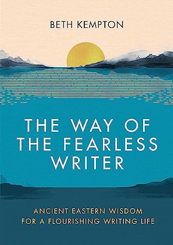The Way of the Fearless Writer: Ancient Eastern wisdom for a flourishing writing life von Piatkus Books