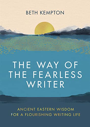 The Way of the Fearless Writer: Ancient Eastern wisdom for a flourishing writing life von Piatkus