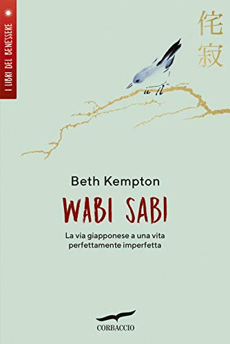 Wabi sabi. La via giapponese a una vita perfettamente imperfetta (I libri del benessere)