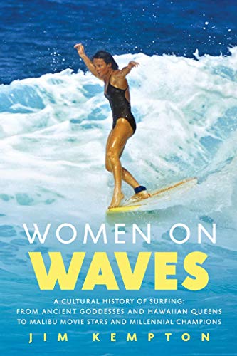 Women on Waves: A Cultural History of Surfing: From Ancient Goddesses and Hawaiian Queens to Malibu Movie Stars and Millennial Champions von Pegasus Books