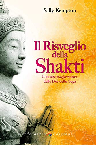Il risveglio della Shakti. Il potere «trasformativo» delle Dee dello yoga (Spiritualità) von Verdechiaro