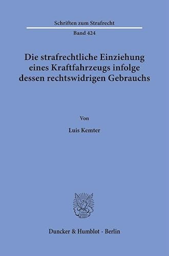 Die strafrechtliche Einziehung eines Kraftfahrzeugs infolge dessen rechtswidrigen Gebrauchs. (Schriften zum Strafrecht) von Duncker & Humblot