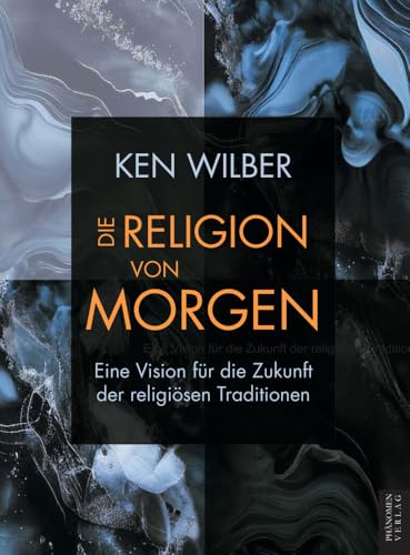 Die Religion von morgen: Eine Vision für die Zukunft der religiösen Traditionen Die Religion von morgen: Eine Vision für die Zukunft der religiösen Traditionen von Phänomen-Verlag