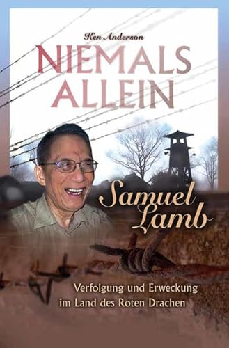 Niemals allein: Samuel Lamb – Verfolgung und Erweckung im Land des Roten Drachen