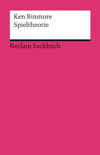 Spieltheorie: Binmore, Ken – wissenschaftliche Abhandlungen und Erläuterungen (Reclams Universal-Bibliothek)
