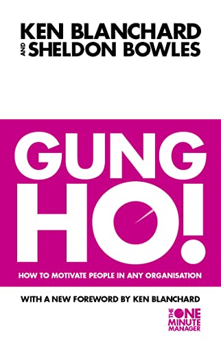 The One Minute Manager — GUNG HO: Turn on the People in Any Organization