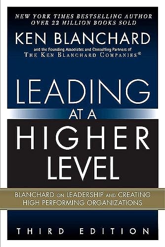 Leading at a Higher Level: Blanchard on Leadership and Creating High Performing Organizations von FT Press