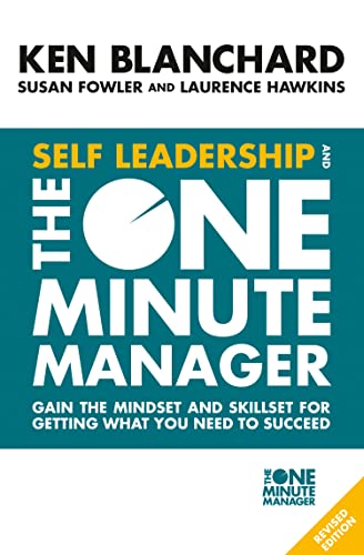 Self Leadership and the One Minute Manager: Gain the mindset and skillset for getting what you need to succeed Self Leadership and the One Minute Manager: Gain the mindset and skillset for getting what you need to succeed