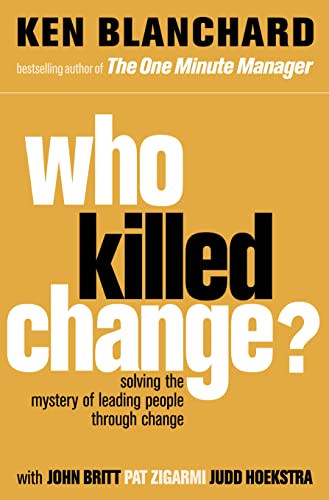 WHO KILLED CHANGE?: Solving the Mystery of Leading People Through Change von HarperCollins