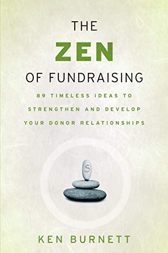 The Zen of Fundraising: 89 Timeless Ideas to Strengthen and Develop Your Donor Relationships