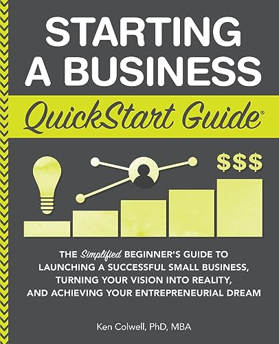 Starting a Business QuickStart Guide: The Simplified Beginner’s Guide to Launching a Successful Small Business, Turning Your Vision into Reality, and ... (Starting a Business - QuickStart Guides) von Clydebank Media LLC