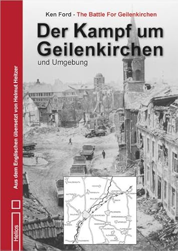 Der Kampf um Geilenkirchen und Umgebung: Aus dem Englischen übersetzt von Helmut Heitzer von Helios Verlagsges.