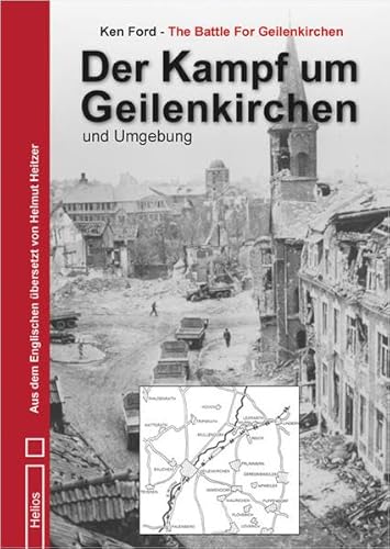 Der Kampf um Geilenkirchen und Umgebung: Aus dem Englischen übersetzt von Helmut Heitzer Der Kampf um Geilenkirchen und Umgebung: Aus dem Englischen übersetzt von Helmut Heitzer