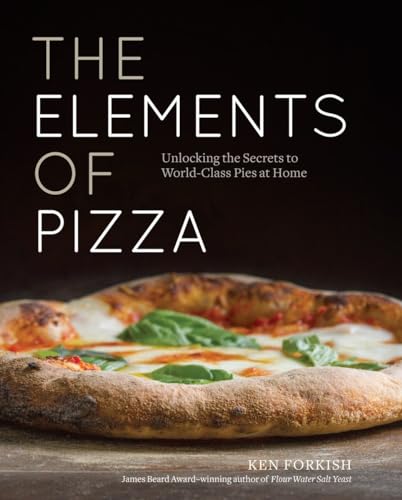 The Elements of Pizza: Unlocking the Secrets to World-Class Pies at Home [A Cookbook] von Ten Speed Press