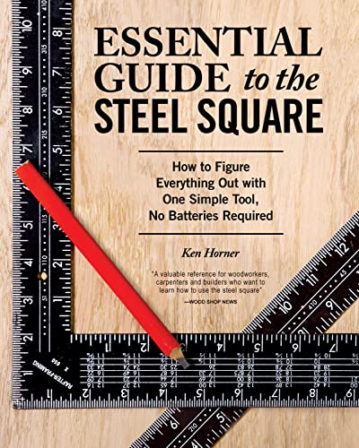 Essential Guide to the Steel Square: How to Figure Everything Out with One Simple Tool, No Batteries Required von Fox Chapel Publishing