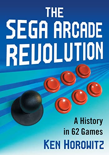 The Sega Arcade Revolution: A History in 62 Games von McFarland & Company