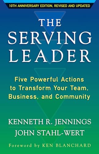 The Serving Leader: Five Powerful Actions to Transform Your Team, Business, and Community (The Ken Blanchard Series - Simple Truths Uplifting the Value of People in Organizations, Band 9) von Berrett-Koehler
