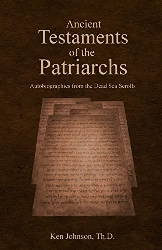 Ancient Testaments of the Patriarchs: Autobiographies from the Dead Sea Scrolls von Createspace Independent Publishing Platform