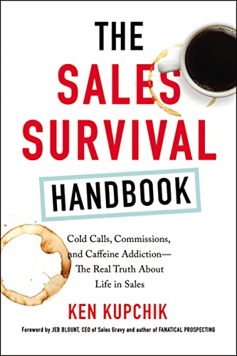 Sales Survival Handbook: Cold Calls, Commissions, and Caffeine Addiction--The Real Truth About Life in Sales