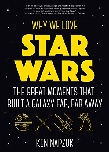 Why We Love Star Wars: The Great Moments That Built A Galaxy Far, Far Away von MANGO