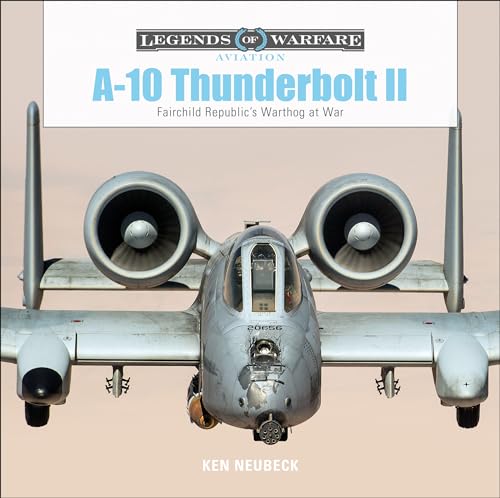 A10 Thunderbolt II: Fairchild Republic's Warthog at War: 17 (Legends of Warfare: Aviation)