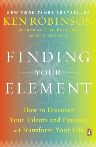 Finding Your Element: How to Discover Your Talents and Passions and Transform Your Life von Random House Books for Young Readers