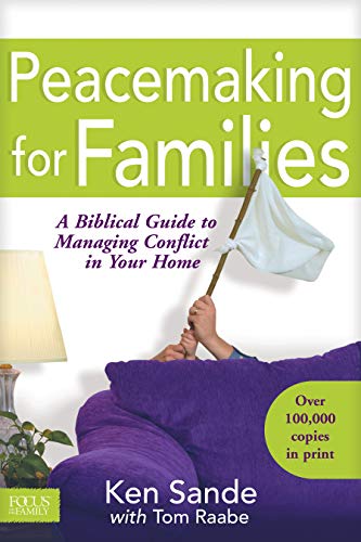 Peacemaking for Families: A Biblical Guide to Managing Conflict in Your Home (Focus on the Family)