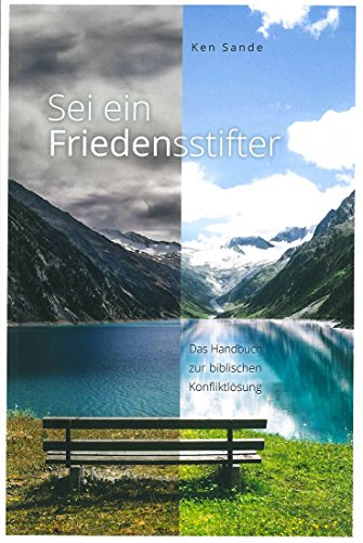 Sei ein Friedensstifter: Das Handbuch zur biblischen Konfliktlösung