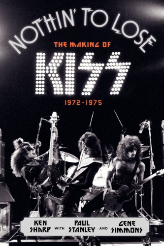Nothin' to Lose: The Making of KISS (1972-1975) von It Books