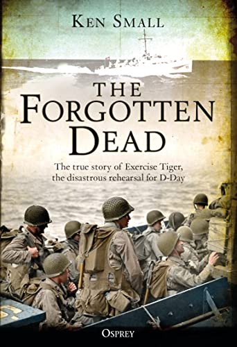 The Forgotten Dead: The true story of Exercise Tiger, the disastrous rehearsal for D-Day von Osprey Publishing (UK)