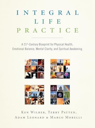 Integral Life Practice: A 21st-Century Blueprint for Physical Health, Emotional Balance, Mental Clarity, and Spiritual Awakening von Shambhala Publications
