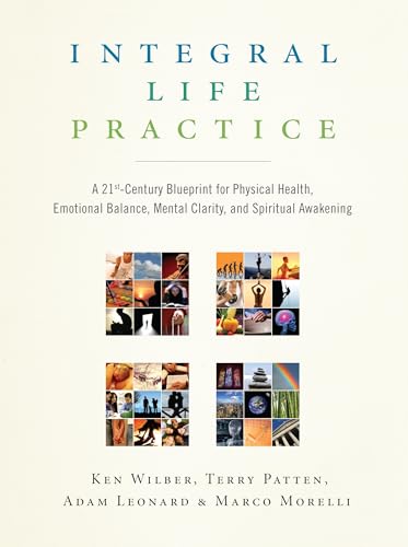 Integral Life Practice: A 21st-Century Blueprint for Physical Health, Emotional Balance, Mental Clarity, and Spiritual Awakening von Shambhala Publications