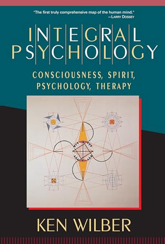 Integral Psychology: Consciousness, Spirit, Psychology, Therapy von Shambhala