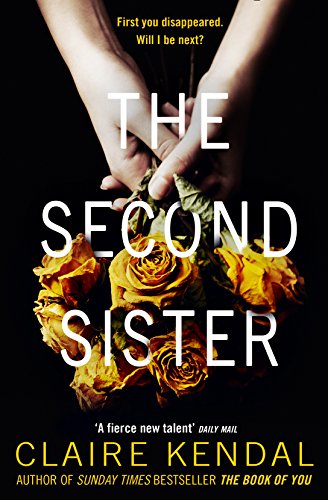 THE SECOND SISTER: The exciting new psychological thriller from Sunday Times bestselling author Claire Kendal