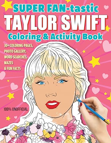 Super Fan-Tastic Taylor Swift Coloring & Activity Book: 30+ Coloring Pages, Photo Gallery, Word Searches, Mazes, & Fun Facts