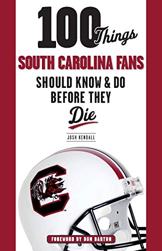 100 Things South Carolina Fans Should Know & Do Before They Die (100 Things...fans Should Know)