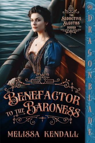 Benefactor to the Baroness: A Victorian Historical Romance Mystery (The Seductive Sleuths, Band 3) von Dragonblade Publishing, Inc.