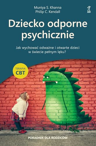 Dziecko odporne psychicznie: Jak wychować odważne i otwarte dzieci w świecie pełnym lęku? Terapia CBT Dziecko odporne psychicznie: Jak wychować odważne i otwarte dzieci w świecie pełnym lęku? Terapia CBT