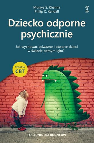 Dziecko odporne psychicznie: Jak wychować odważne i otwarte dzieci w świecie pełnym lęku? Terapia CBT von GWP