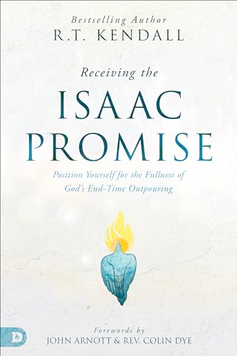 Receiving the Isaac Promise: Position Yourself for the Fullness of God's End-Time Outpouring von Destiny Image Publishers