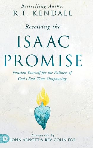 Receiving the Isaac Promise: Position Yourself for the Fullness of God's End-Time Outpouring von Destiny Image Publishers