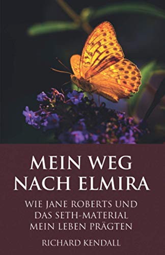 Mein Weg nach Elmira: WIE JANE ROBERTS UND DAS SETH-MATERIAL MEIN LEBEN PRÄGTEN