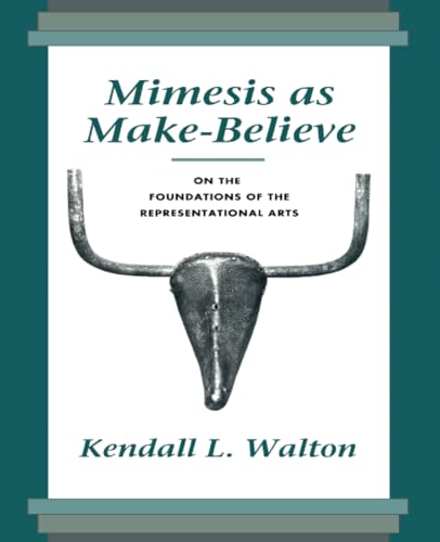 Mimesis As Make-Believe: On the Foundations of Representational Arts (On the Foundations of the Representational Arts)
