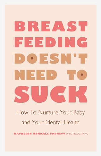 Breastfeeding Doesn't Need to Suck: How to Nurture Your Baby and Your Mental Health (APA Lifetools)