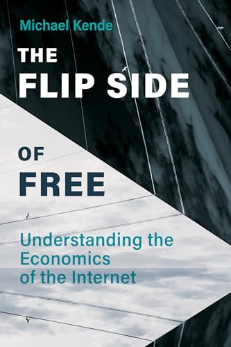The Flip Side of Free: Understanding the Economics of the Internet von MIT Press